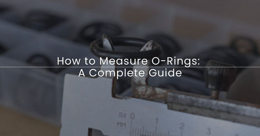How to Measure O-Rings: A Complete Guide