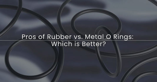Pros of Rubber vs. Metal O Rings: Which is Better?