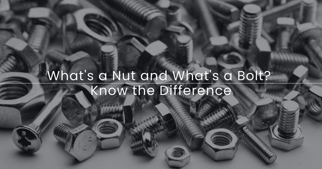 What's a Nut and What's a Bolt? Know the Difference